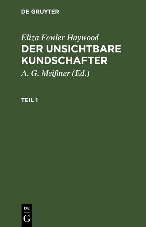 Eliza Fowler Haywood: Der unsichtbare Kundschafter / Eliza Fowler Haywood: Der unsichtbare Kundschafter. Teil 1 von Haywood,  Eliza Fowler, Meißner,  A. G.