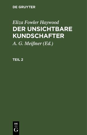 Eliza Fowler Haywood: Der unsichtbare Kundschafter / Eliza Fowler Haywood: Der unsichtbare Kundschafter. Teil 2 von Haywood,  Eliza Fowler, Meißner,  A. G.