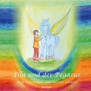 Ella und der Pegasus von Schmitz,  Kerstin, Schneickert,  Julia