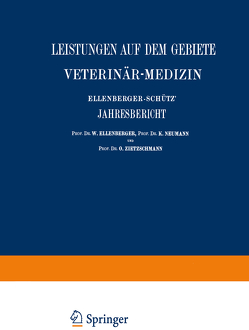 Ellenberger-Schütz’ Jahresbericht über die Leistungen auf dem Gebiete der Veterinär-Medizin von Angeloff,  St., Constantinecu,  NA, Dexler,  H., Ellenberger,  W., Fischer,  A., Freund,  L., Frick, Gajewski,  St., Götze, Grimmer,  W., Heuss,  K., Hnsersson,  NA, Hutyra,  F. v., Jensen,  C.O., Joest,  E., Neumann,  K., Schristiansen,  M., Zietzschmann,  O.