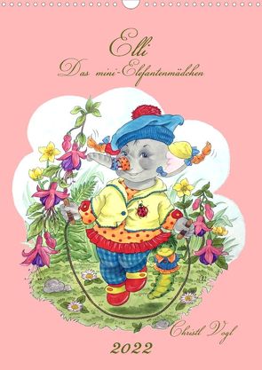 Elli – Das Mini-Elefantenmädchen (Wandkalender 2022 DIN A3 hoch) von Vogl,  Christl