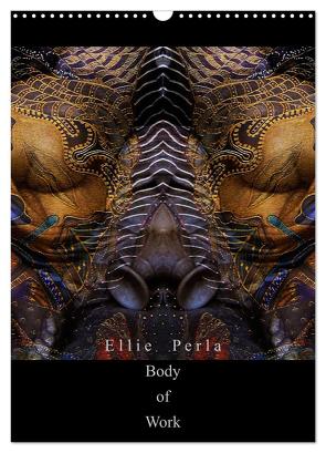 Ellie Perla – Body of Work (Wandkalender 2024 DIN A3 hoch), CALVENDO Monatskalender von PERLA,  ELLIE