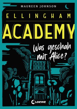 Ellingham Academy (Band 1) – Was geschah mit Alice? von Johnson,  Maureen, Knuffinke,  Sandra, Komina,  Jessika