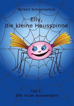 Elly, die kleine Hausspinne von Schwarzschulz,  Norbert