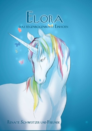 Elora, das regenbogenbunte Einhorn von Freunde,  und, Schweitzer,  Renate