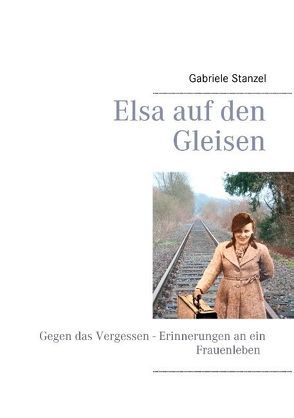 Elsa auf den Gleisen von Stanzel,  Gabriele