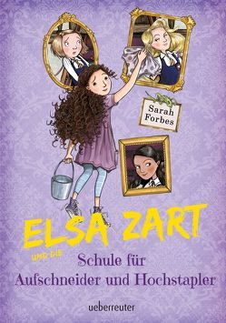 Elsa Zart und die Schule für Aufschneider und Hochstapler von Brown,  James, Forbes,  Sarah, Mannchen,  Nadine