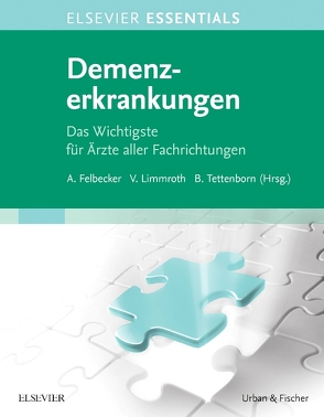 ELSEVIER ESSENTIALS Demenzerkrankungen von Felbecker,  Ansgar, Limmroth,  Volker, Tettenborn,  Barbara