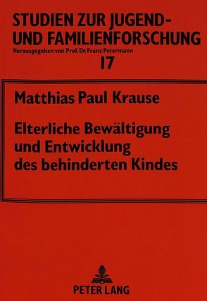 Elterliche Bewältigung und Entwicklung des behinderten Kindes von Krause,  Matthias P