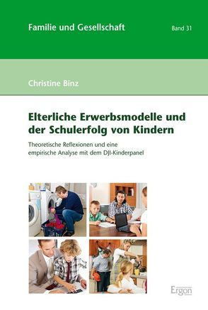 Elterliche Erwerbsmodelle und der Schulerfolg von Kindern von Binz,  Christine