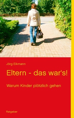 Eltern – das war’s! von Eikmann,  Jörg