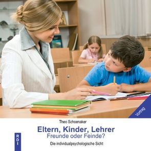 Eltern, Kinder, Lehrer – Freunde oder Feinde? von Schoenaker,  Theo