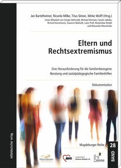 Eltern und Rechtsextremismus von Bartelheimer,  Jan, Behrendt,  Gregor, Bertram,  Michael, Jahnke,  Carolin, Kunstmann,  Richard, Maikath,  Susanne, Milke,  Ricarda, Prell,  Luise, Riedel,  Maximilian, Simon,  Titus, Wassilenko,  Alexander, Wolff,  Mirko