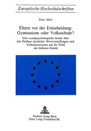 Eltern vor der Entscheidung: Gymnasium oder Volksschule? von Müri,  Peter