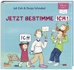 Jetzt bestimme ich, ich, ich! (ELTERN-Vorlesebuch) von Schnabel,  Dunja, Zeh,  Juli