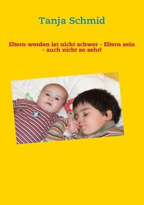 Eltern werden ist nicht schwer – Eltern sein – auch nicht so sehr! von Schmid,  Tanja