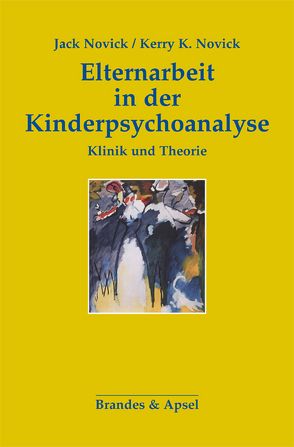 Elternarbeit in der Kinderpsychoanalyse von Novick,  Jack, Novick,  Kerry K, Vorspohl,  Elisabeth