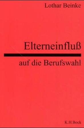 Elterneinfluss auf die Berufswahl von Beinke,  Lothar