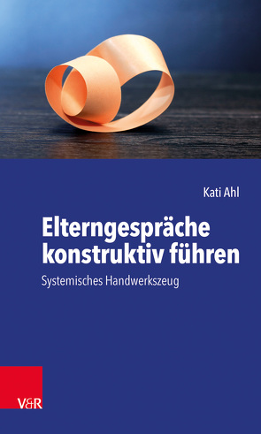 Elterngespräche konstruktiv führen von Ahl,  Kati, Schwing,  Rainer