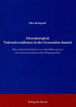 Elternhörigkeit – Nationalsozialismus in der Generation danach von Rottgardt,  Elke