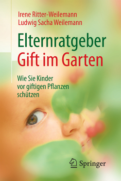 Elternratgeber Gift im Garten von Ritter-Weilemann,  Irene, Weilemann,  Ludwig Sacha