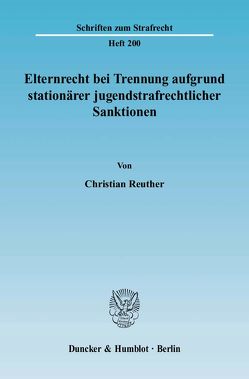 Elternrecht bei Trennung aufgrund stationärer jugendstrafrechtlicher Sanktionen. von Reuther,  Christian