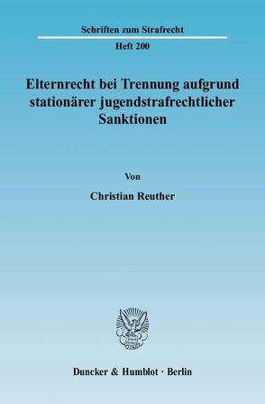 Elternrecht bei Trennung aufgrund stationärer jugendstrafrechtlicher Sanktionen. von Reuther,  Christian