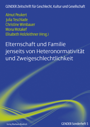 Elternschaft und Familie jenseits von Heteronormativität und Zweigeschlechtlichkeit von Bender,  Désirée, Dionisius,  Sarah, Eck,  Sandra, Franchi,  Marina, Holzleithner,  Elisabeth, Kleiner,  Bettina, Krüger-Kirn,  Helga, Kruppa,  Doreen, Mayer,  Gesa, Motakef,  Mona, Peukert,  Almut, Raab,  Michael, Schroeder,  Julia, Selmi,  Giulia, Stoll,  Jennifer, Teschlade,  Julia, Thielen,  Marc, Tichy,  Leila Zoe, Wimbauer,  Christine