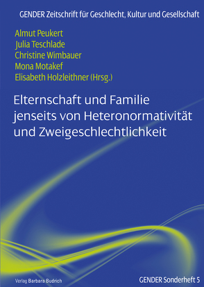 Elternschaft und Familie jenseits von Heteronormativität und Zweigeschlechtlichkeit von Bender,  Désirée, Dionisius,  Sarah, Eck,  Sandra, Franchi,  Marina, Holzleithner,  Elisabeth, Kleiner,  Bettina, Kortendiek,  Beate, Krüger-Kirn,  Helga, Kruppa,  Doreen, Mangold,  Katharina, Mayer,  Gesa, Motakef,  Mona, Peukert,  Almut, Raab,  Michael, Schroeder,  Julia, Selmi,  Giulia, Stoll,  Jennifer, Teschlade,  Julia, Thielen,  Marc, Tichy,  Leila Zoe, Wimbauer,  Christine