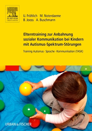 Elterntraining zur Anbahnung sozialer Kommunikation bei Kindern mit Autismus-Spektrum-Störungen von Buschmann,  Anke, Fröhlich,  Ulrike, Gruber,  Karolin, Jooß,  Bettina, Noterdaeme,  Michele