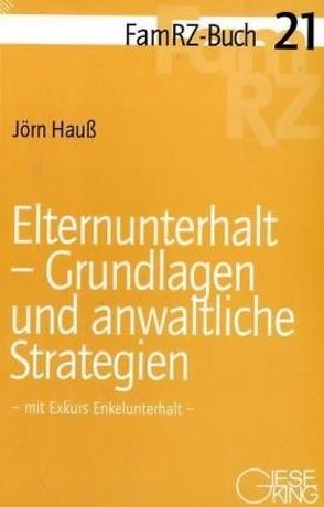 Elternunterhalt-Grundlagen und anwaltliche Strategien von Hauß,  Jörn