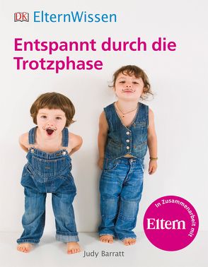 Eltern-Wissen. Entspannt durch die Trotzphase von Barratt,  Judy