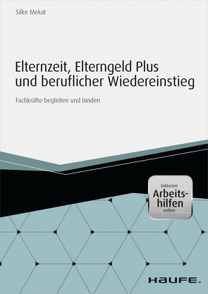 Elternzeit, Elterngeld Plus und beruflicher Wiedereinstieg – inkl. Arbeitshilfen online von Mekat,  Silke