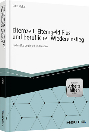 Elternzeit, Elterngeld Plus und beruflicher Wiedereinstieg – inkl. Arbeitshilfen online von Mekat,  Silke