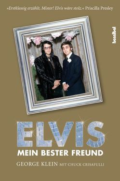 Elvis – Mein bester Freund von Crisafulli,  Chuck, Dedekind,  Henning, Inhoffen,  Angelika, Klein,  George