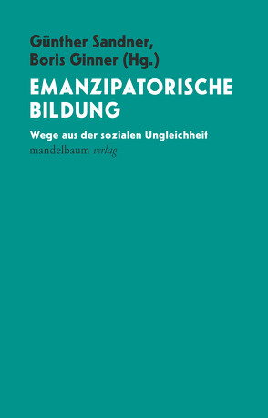 Emanzipatorische Bildung von Ginner,  Boris, Sandner,  Günther