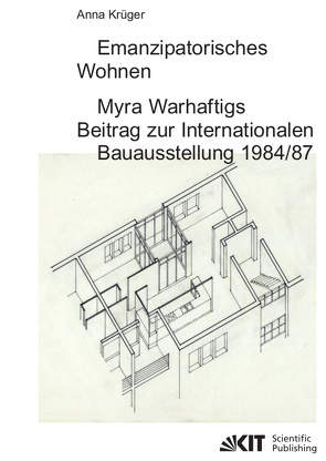 Emanzipatorisches Wohnen: Myra Warhaftigs Beitrag zur Internationalen Bauausstellung 1984/87 von Krueger,  Anna