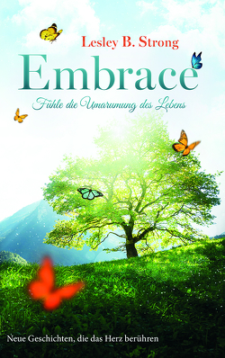 EMBRACE – Fühle die Umarmung des Lebens 2 von Strong,  Lesley B.