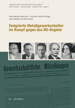 Emigrierte Metallgewerkschafter im Kampf gegen das NS-Regime von Heinz,  Stefan, Mielke,  Siegfried, Pietsch,  Julia