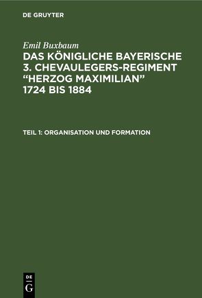 Emil Buxbaum: Das königliche bayerische 3. Chevaulegers-Regiment… / Organisation und Formation von Buxbaum,  Emil