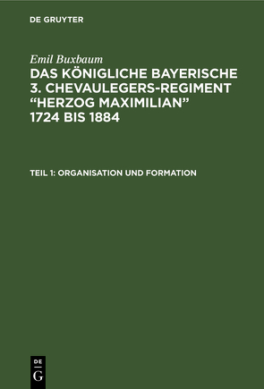 Emil Buxbaum: Das königliche bayerische 3. Chevaulegers-Regiment… / Organisation und Formation von Buxbaum,  Emil