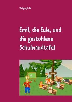 Emil, die Eule, und die gestohlene Schulwandtafel von Kulla,  Wolfgang