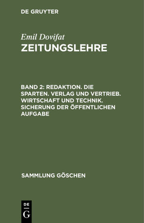 Emil Dovifat: Zeitungslehre / Redaktion. Die Sparten. Verlag und Vertrieb. Wirtschaft und Technik. Sicherung der öffentlichen Aufgabe von Dovifat,  Emil