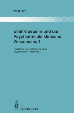 Emil Kraepelin und die Psychiatrie als klinische Wissenschaft von Hoff,  Paul