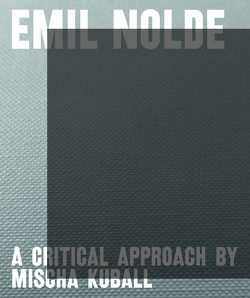 Emil Nolde – A Critical Approach by Mischa Kuball von Becker,  Astrid, Ensslin,  Felix, Fastert,  Sabine, Kastner,  Jens, Roth,  Nicole, Segelken,  Barbara, Ullrich,  Wolfgang