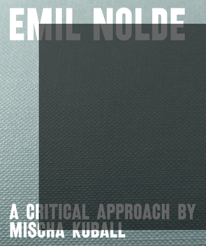 Emil Nolde – A Critical Approach by Mischa Kuball von Becker,  Astrid, Ensslin,  Felix, Fastert,  Sabine, Kastner,  Jens, Roth,  Nicole, Segelken,  Barbara, Ullrich,  Wolfgang