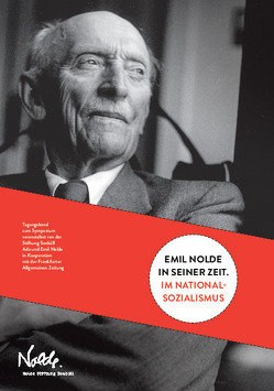 Emil Nolde in seiner Zeit. Im Nationalsozialismus von Danker,  Uwe, Drobe,  Christian, Fulda,  Bernhard, Heckötter,  Anna, Hinz,  Berthold, Jüngling,  Kirsten, Kaube,  Jürgen, Kubowitsch,  Nina, Nolde Stiftung Seebüll, Ring,  Christian, Scherliess,  Volker, Schöddert,  Wolfgang, Soika,  Aya