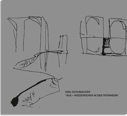 Emil Schumacher- 1945- Wiedersehen in den Trümmern von Emil Schumacher Stiftung, Lotz,  Rouven, Schumacher,  Emil, Schumacher,  Ulrich