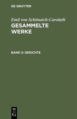 Emil von Schönaich-Carolath: Gesammelte Werke / Gedichte von Schoenaich-Carolath,  Emil von