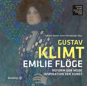 Emilie Flöge – Reform der Mode, Inspiration der Kunst von Tretter,  Sandra, Weinhäupl,  Peter